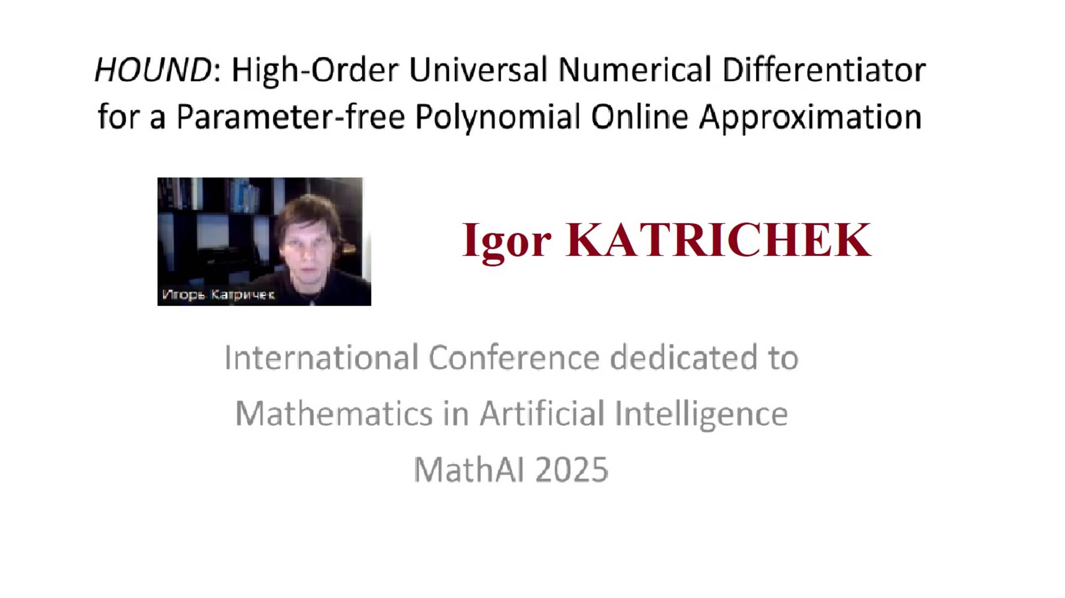MathAI-2025
Igor Katrichek
HOUND: High-Order Universal Numerical Differentiator ... смотреть онлайн