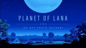 Planet of Lana OST Music - Полный оригинальный саундтрек