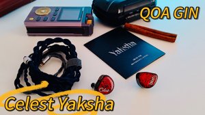 Трибридные наушники Celest Yaksha + кабель QOA GIN: Крайне приятное знакомство!