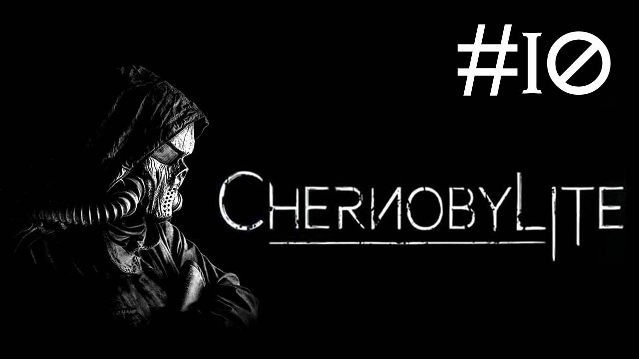Chernobylite # прохождение [10] смотреть онлайн