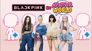 Создаём участниц BLACKPINK в Avatar World