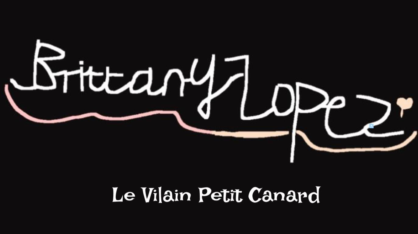 Brittany Lopez - Le Vilain Petit Canard