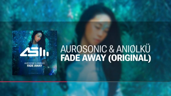 Aurosonic & Aniølkü - Fade Away (Original)