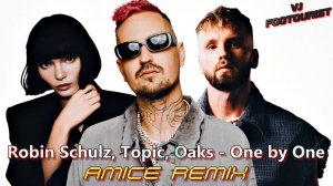 VJF. Robin Schulz, Topic, Oaks - One by One [Amice Remix]