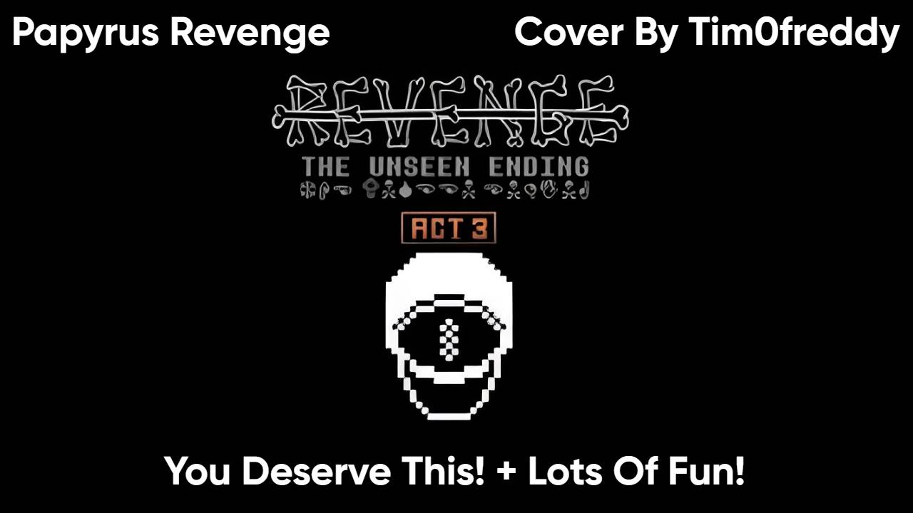 You Deserve This! + Lots Of Fun! (Papyrus Revenge) By Tim0freddy