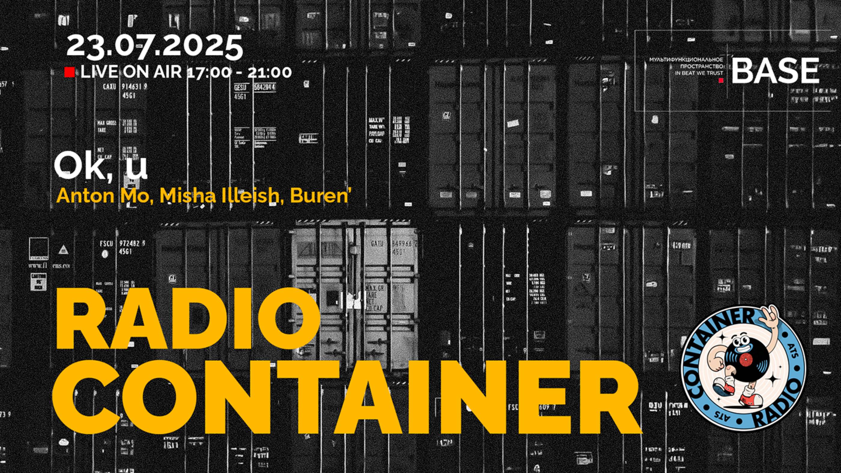 CONTAINER RADIO Live Stream - Ok, U: Anton Mo, Misha Illeish, Buren’ (2025-07-23)