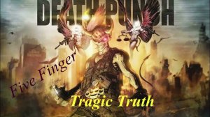 Five Finger Death Punch -The Tragic Truth-