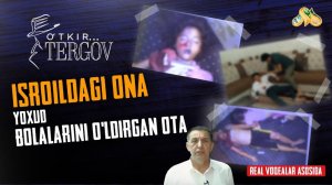 Isroildagi ona yoxud bolalarini o'ldirgan ota... O'tkir tergov