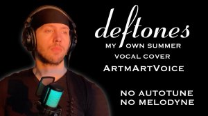 Deftones - My Own Summer (Shove It) vocal cover ArtmArtVoice