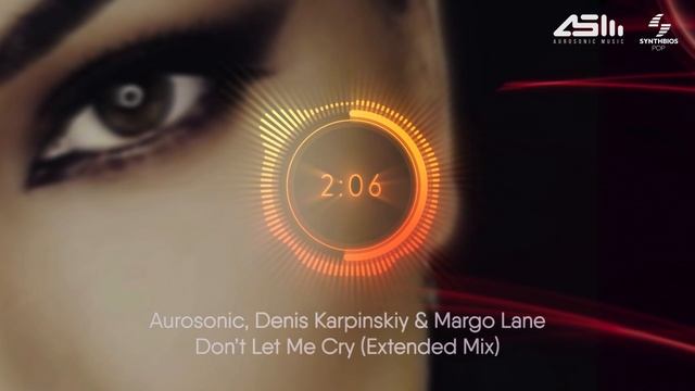 Aurosonic, Denis Karpinskiy & Margo Lane - Don't Let Me Cry (Extended Mix) [ Synthbios Pop ] смотреть онлайн