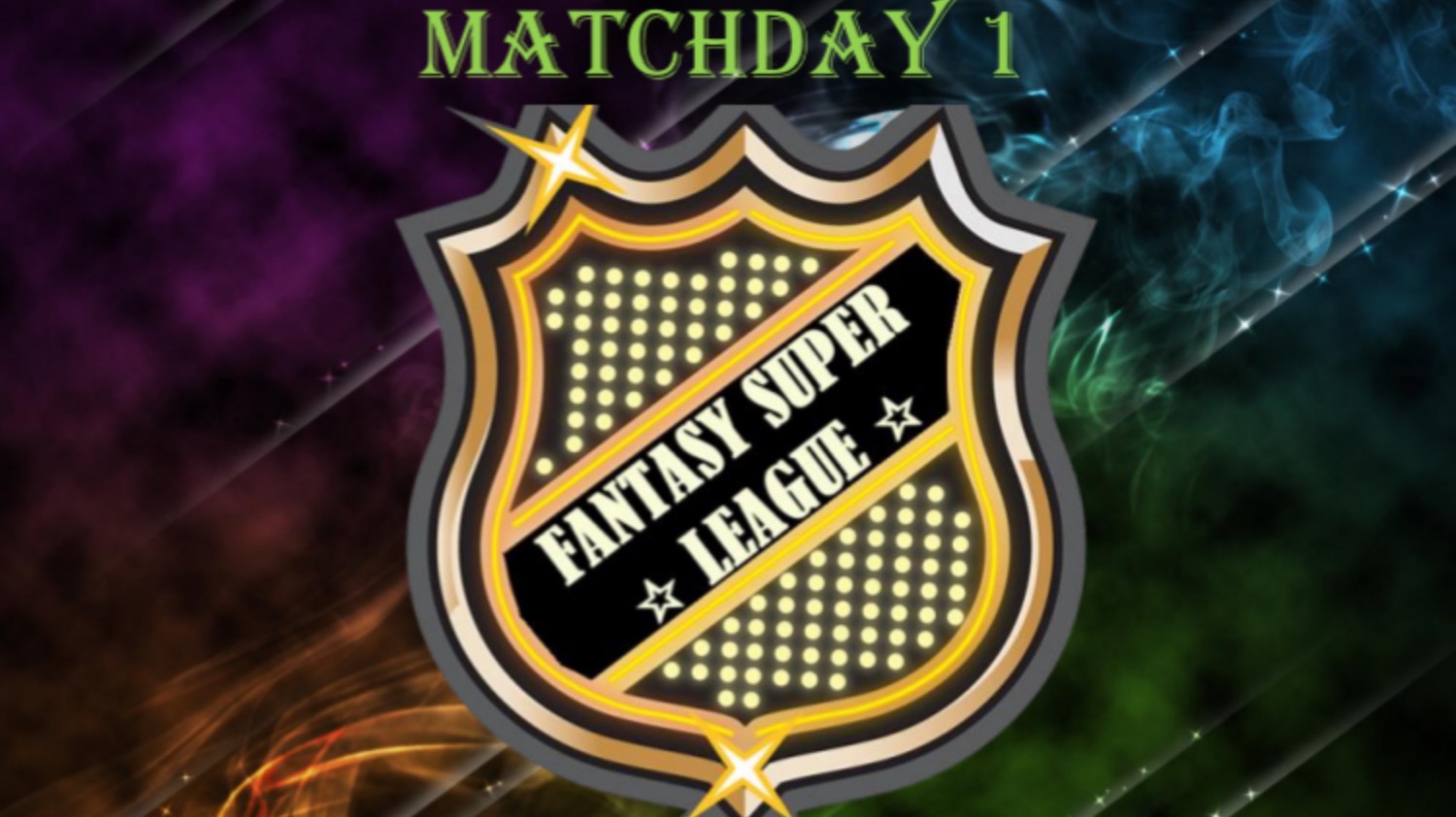 FANTASY SUPER LEAGUE
MATCHDAY 1