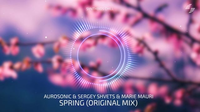 Aurosonic & Sergey Shvets & Marie Mauri - Spring (Original Mix) [Synthbios Chill] смотреть онлайн