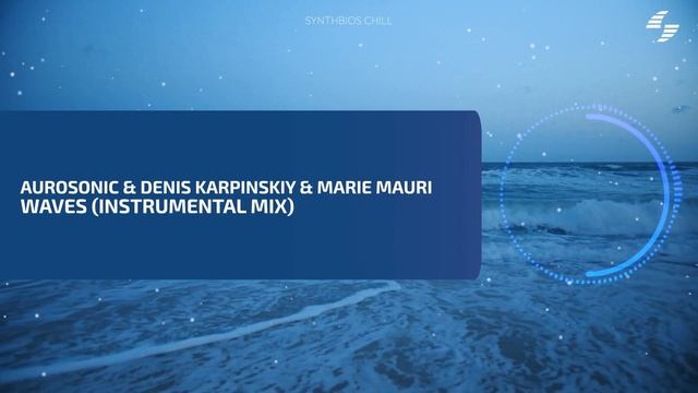 Aurosonic & Denis Karpinskiy & Marie Mauri - Waves (Instrumental) [Synthbios Chill] смотреть онлайн