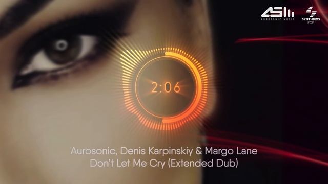 Aurosonic, Denis Karpinskiy & Margo Lane - Don't Let Me Cry (Extended Dub) [ Synthbios Pop ] смотреть онлайн
