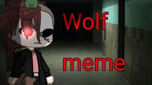 °•° Wolf // Meme // Gacha Nox // Creepy pasta // My history °•°