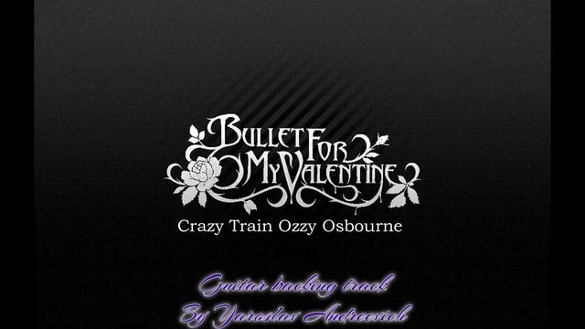 Bullet for my valentine - Crazy train (Ozzy Osbourne) Guitar backing track смотреть онлайн