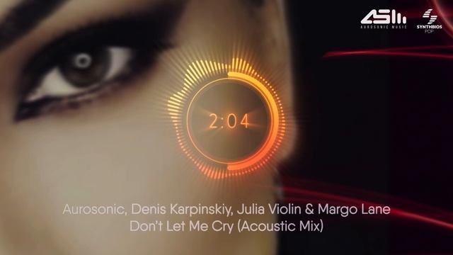 Aurosonic, Denis Karpinskiy, Julia Violin & Margo Lane - Don't Let Me Cry (Acoustic Mix) смотреть онлайн
