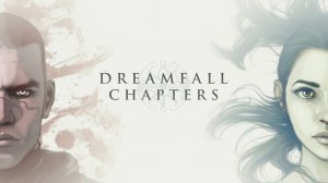 DREAMFALL CHAPTERS | ДРИМФОЛ ЧАПТЕРС | ЧАСТЬ 1
