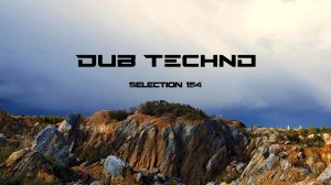 DUB TECHNO || Selection 154 ||