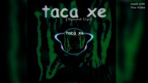 Taca xe (Super Slowed)