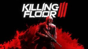 Killing Floor 3 - пробуем играть