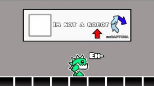 I'm Not A Robot, Geometry Dash 2.2
Я Не Робот, Geometry Dash 2.2