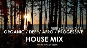 Organic / Afro / Deep / Progressive House. Free your mind 154 - mixed Dj Ragee. Happy Birthday me