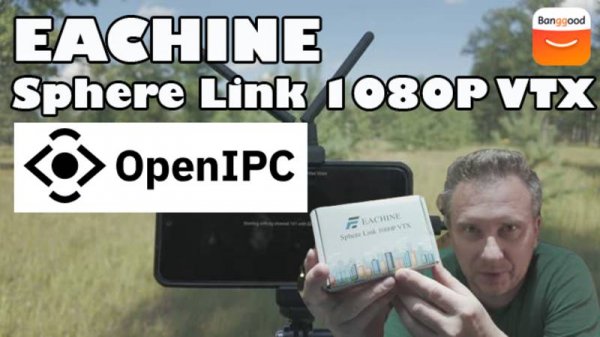 EACHINE Sphere Link 1080P VTX на Open IPC (ОБЗОР)