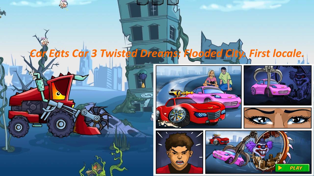 Flooded City. Location 1. Car Eats Car 3: Twisted Dreams.