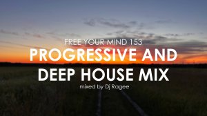 Progressive and Deep House Mix. Free your mind 153 - mixed by Dj Ragee