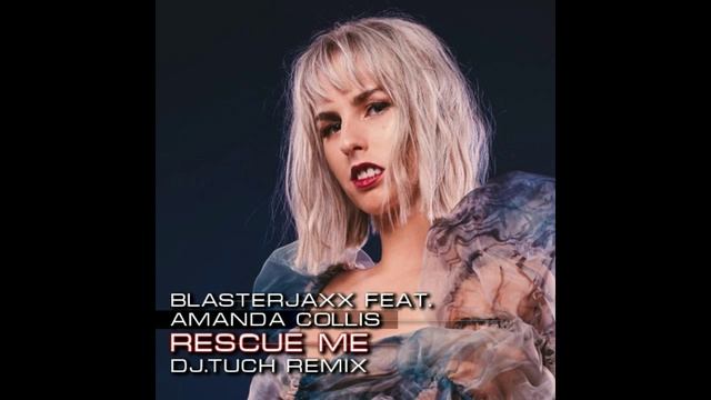 BlasterJaxx Feat. Amanda Collis - Rescue Me (DJ.Tuch Remix)