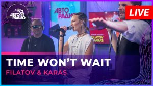 Filatov & Karas - Time Won’t Wait (LIVE @ Авторадио)
