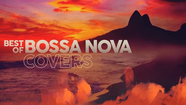 ЛУЧШИЕ КАВЕРЫ НА ПЕСНИ BOSSA NOVA ☀️ Приятная атмосфера для каждого мгновения смотреть онлайн