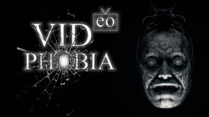 УНИКАЛЬНЫЙ ПСИХОЛОГИЧЕСКИЙ ТРИЛЛЕР ► VIDeoPHOBIA ► ПРОХОЖДЕНИЕ (1)
