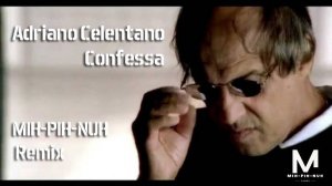Adriano Celentano / Адриано Челентано — Confessa (MIH-PIH-NUH Remix)