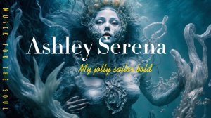 Ashley Serena - My jolly sailor bold. Завораживающая, нежная музыка. Красивый женский вокал.