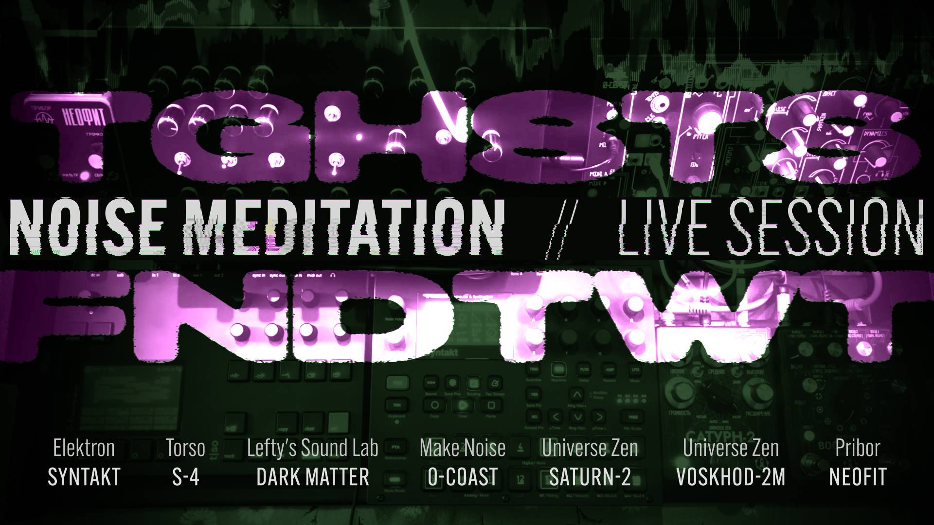 Noise Meditation // Tghstsfndtwt // Live // Syntakt, Torso S-4, Dark Matter, 0-Coast, Восход-2М