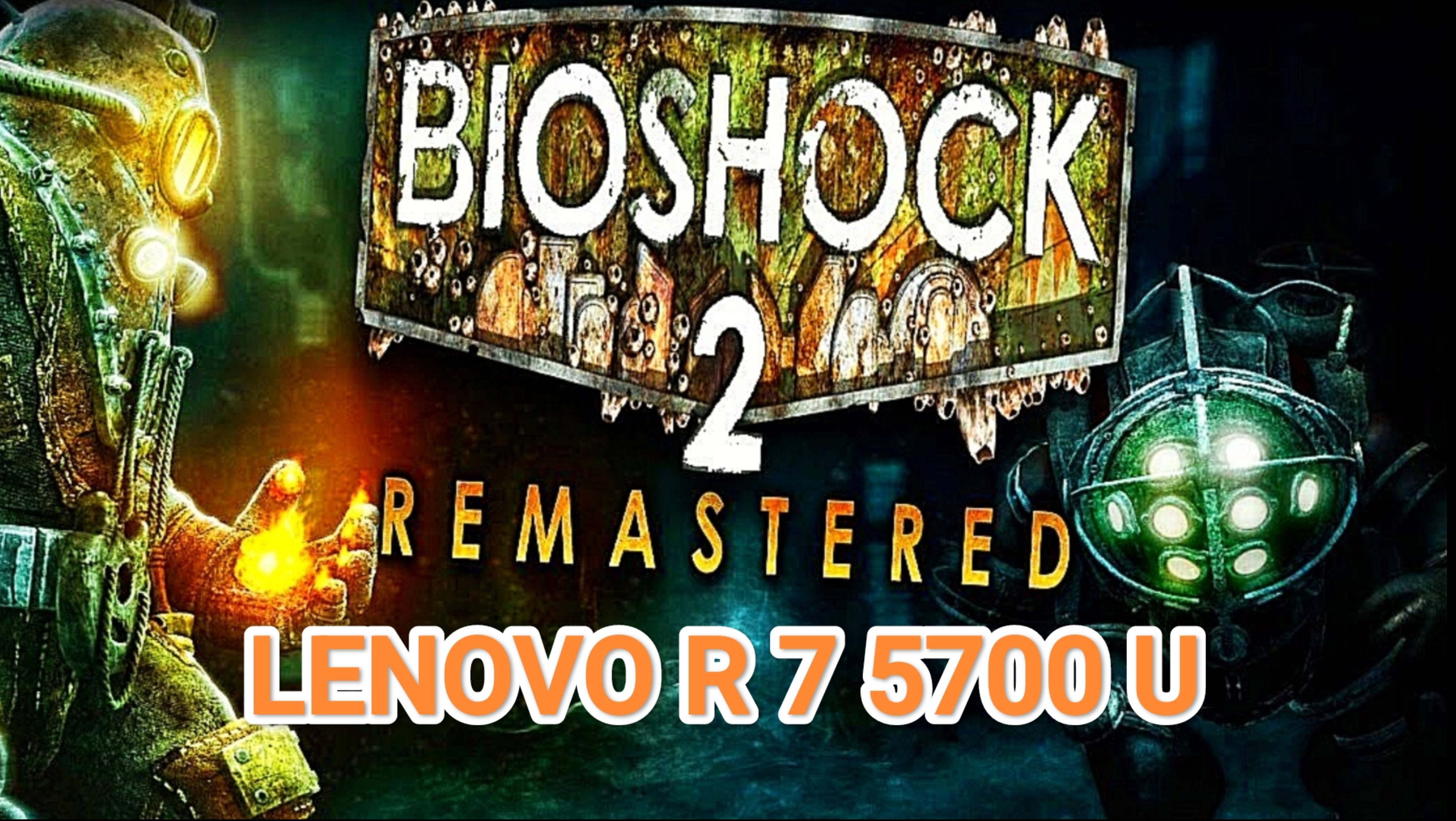 BioShock 2 Remastered FHD/MAX/Driver 25.5.1 - Lenovo R 7 5700 U смотреть онлайн