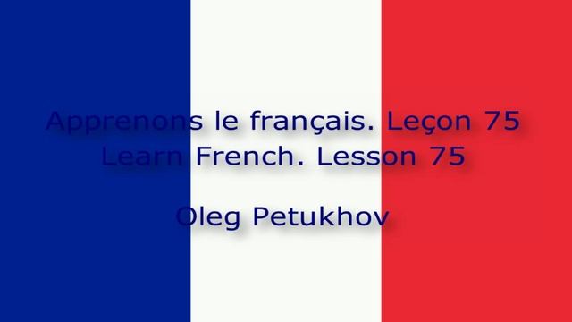 Learn French. Lesson 75. Giving Reasons 1. Apprendre Le Français. Leçon 75. Argumenter Qc. 1.