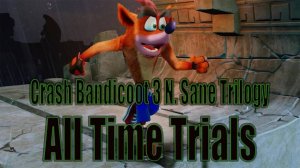 Crash Bandicoot 3 N. Sane Trilogy Time Trials