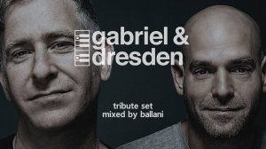 gabriel & dresden tribute mix [mixed by ballani]