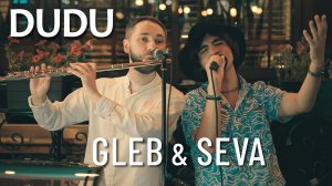 Dudu | Seva & Gleb