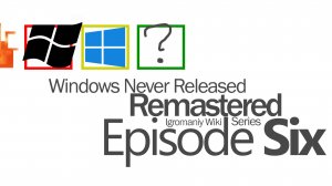 Windows Never Released Remastered： Episode 6