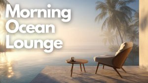 Morning Ocean Lunge | Chill Relaxing Music & Ambient Sounds