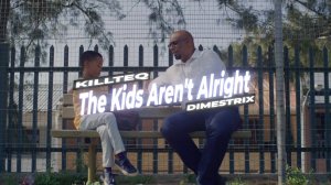 KILLTEQ x DIMESTRIX - The Kids Aren't Alright