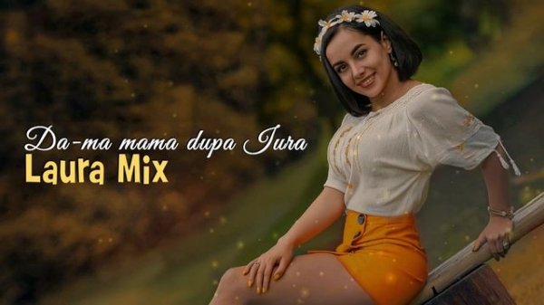 🔴 Da-ma mama dupa Iura - Laura Mix ▶️ ♫♪♬♪🔥♫♪♬🎤🔊🎧🎼