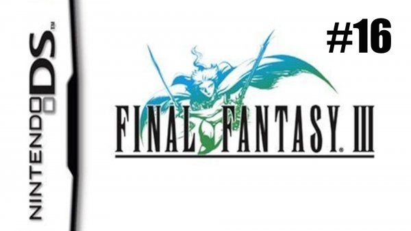 Final Fantasy 3. Полное прохождение на русском языке без комментариев. Часть 16 | DS