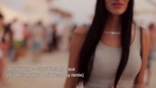 The Weeknd  Cant Feel My Face (Dj Denis Rublev  Dj Prezzplay remix)