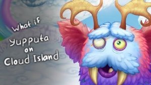 ЧТО ЕСЛИ БЫ НА ОСТРОВЕ ОБЛАКОВ ВЫШЕЛ БЫ НОВЫЙ МОНСТР В My Singing Monsters Dawn Of Fire