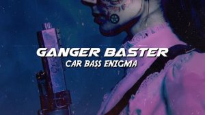 Ganger Baster - Car Bass Enigma (Epic Car House Music)